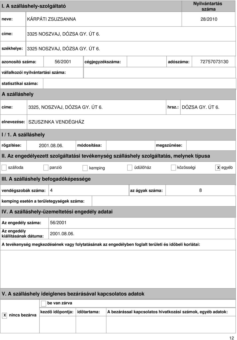 : DÓZSA GY. ÚT 6. SZUSZINKA VENDÉGHÁZ rögzítése: 2001.08.06. módosítása: megszûnése: II.