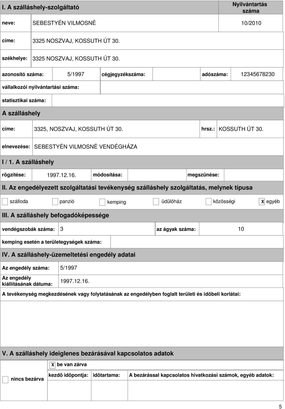 : KOSSUTH ÚT 30. SEBESTYÉN VILMOSNÉ VENDÉGHÁZA rögzítése: 1997.12.16. módosítása: megszûnése: II.