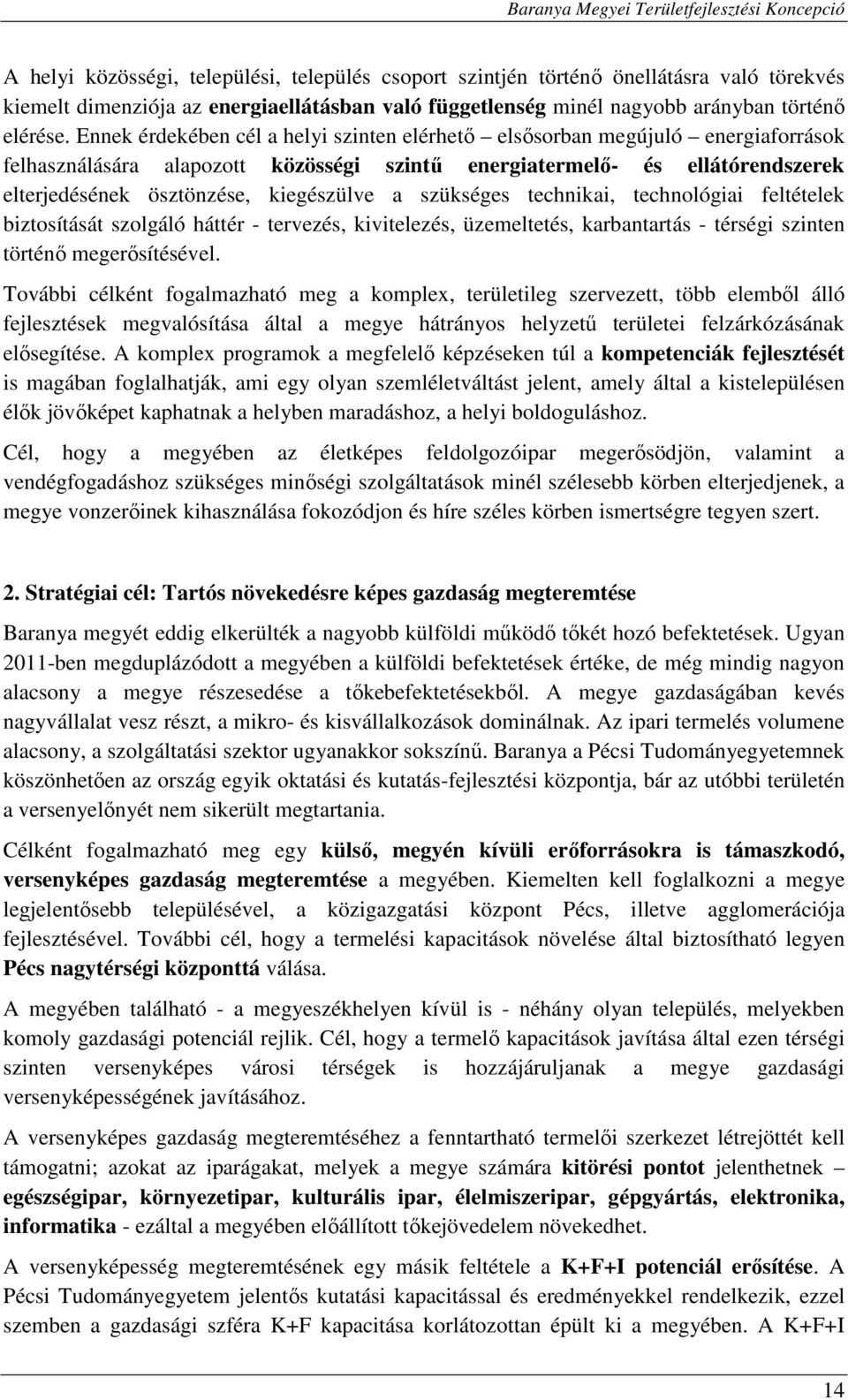 a szükséges technikai, technológiai feltételek biztosítását szolgáló háttér - tervezés, kivitelezés, üzemeltetés, karbantartás - térségi szinten történő megerősítésével.