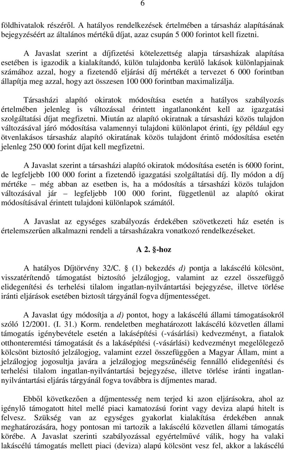 eljárási díj mértékét a tervezet 6 000 forintban állapítja meg azzal, hogy azt összesen 100 000 forintban maximalizálja.