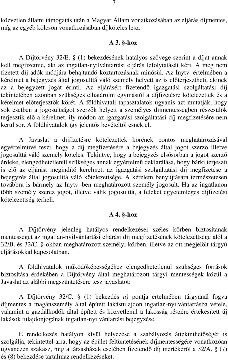 A meg nem fizetett díj adók módjára behajtandó köztartozásnak minősül. Az Inytv.