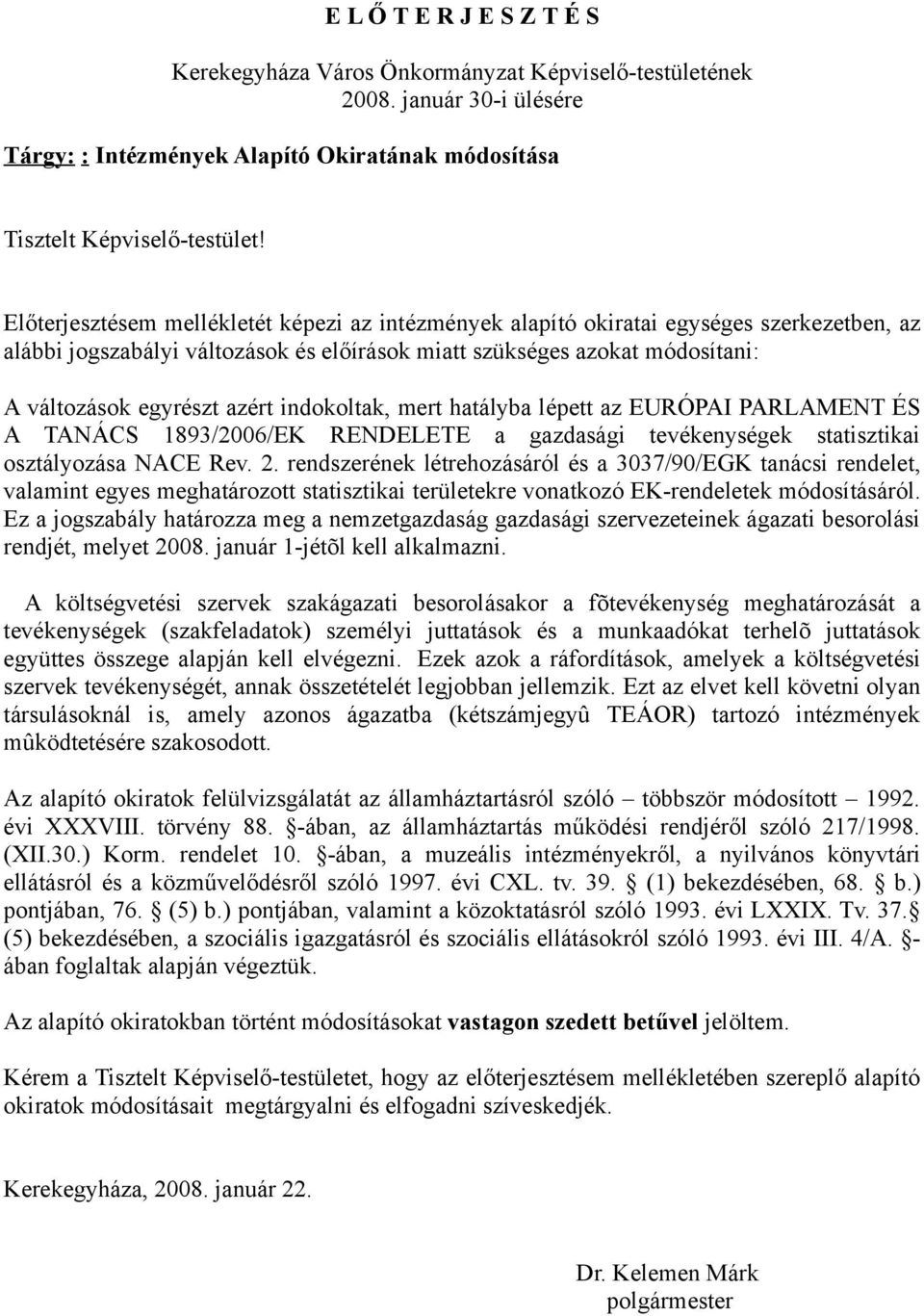 indokoltak, mert hatályba lépett az EURÓPAI PARLAMENT ÉS A TANÁCS 1893/2006/EK RENDELETE a gazdasági tevékenységek statisztikai osztályozása NACE Rev. 2.