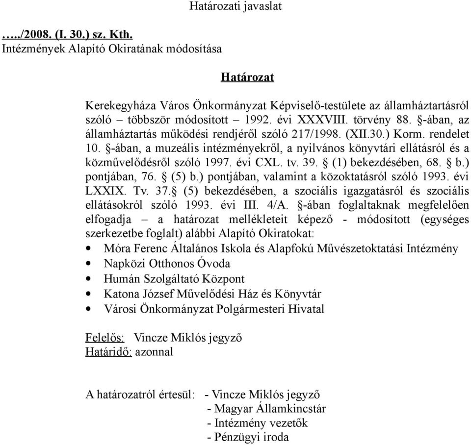 törvény 88. -ában, az államháztartás működési rendjéről szóló 217/1998. (XII.30.) Korm. rendelet 10. -ában, a muzeális intézményekről, a nyilvános könyvtári ellátásról és a közművelődésről szóló 1997.