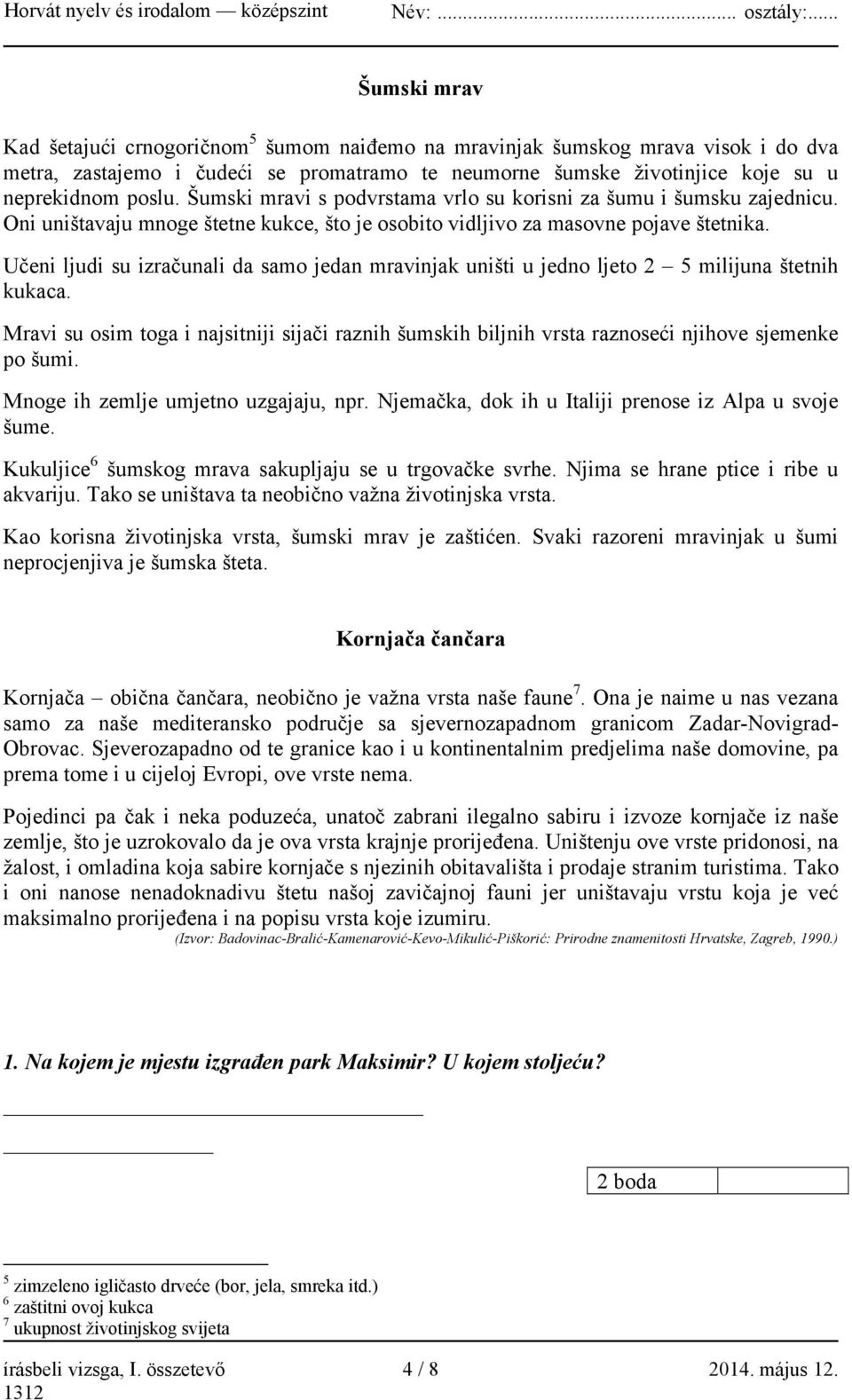 Učeni ljudi su izračunali da samo jedan mravinjak uništi u jedno ljeto 2 5 milijuna štetnih kukaca.