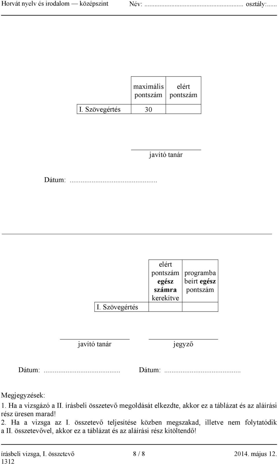 Szövegértés elért pontszám egész számra kerekítve programba beírt egész pontszám javító tanár jegyző Dátum:... Dátum:... Megjegyzések: 1.