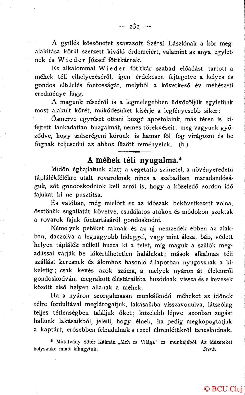 A magunk részéről is a legmelegebben üdvözöljük egyletünk most alakult körét, működésüket kisérje a legfényesebb siker: Osmerve egyrészt ottani buzgó apostolaink, más téren is kifejtett lankadatlan