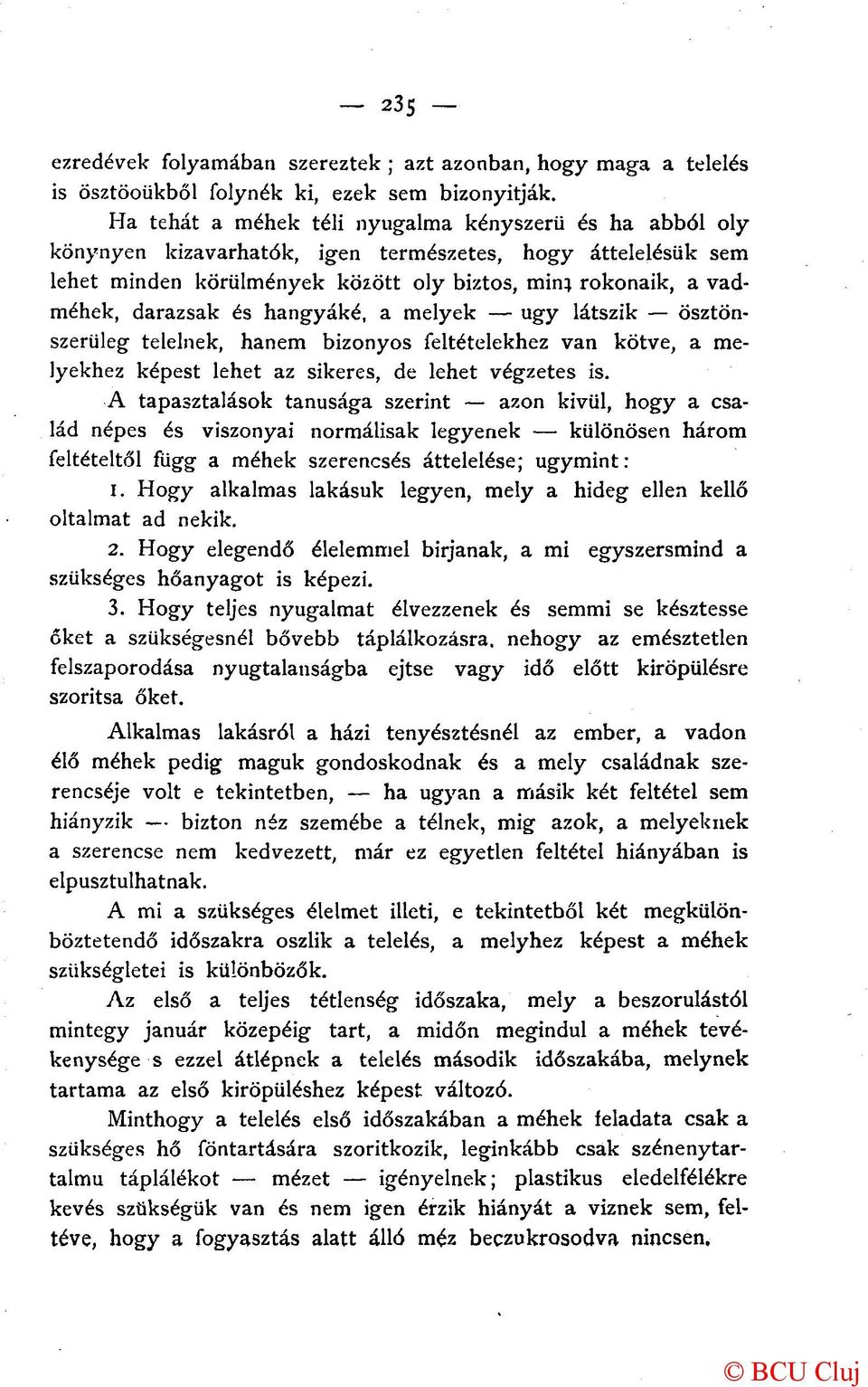 és hangyáké, a melyek ugy látszik ösztönszerűleg telelnek, hanem bizonyos feltételekhez van kötve, a melyekhez képest lehet az sikeres, de lehet végzetes is.