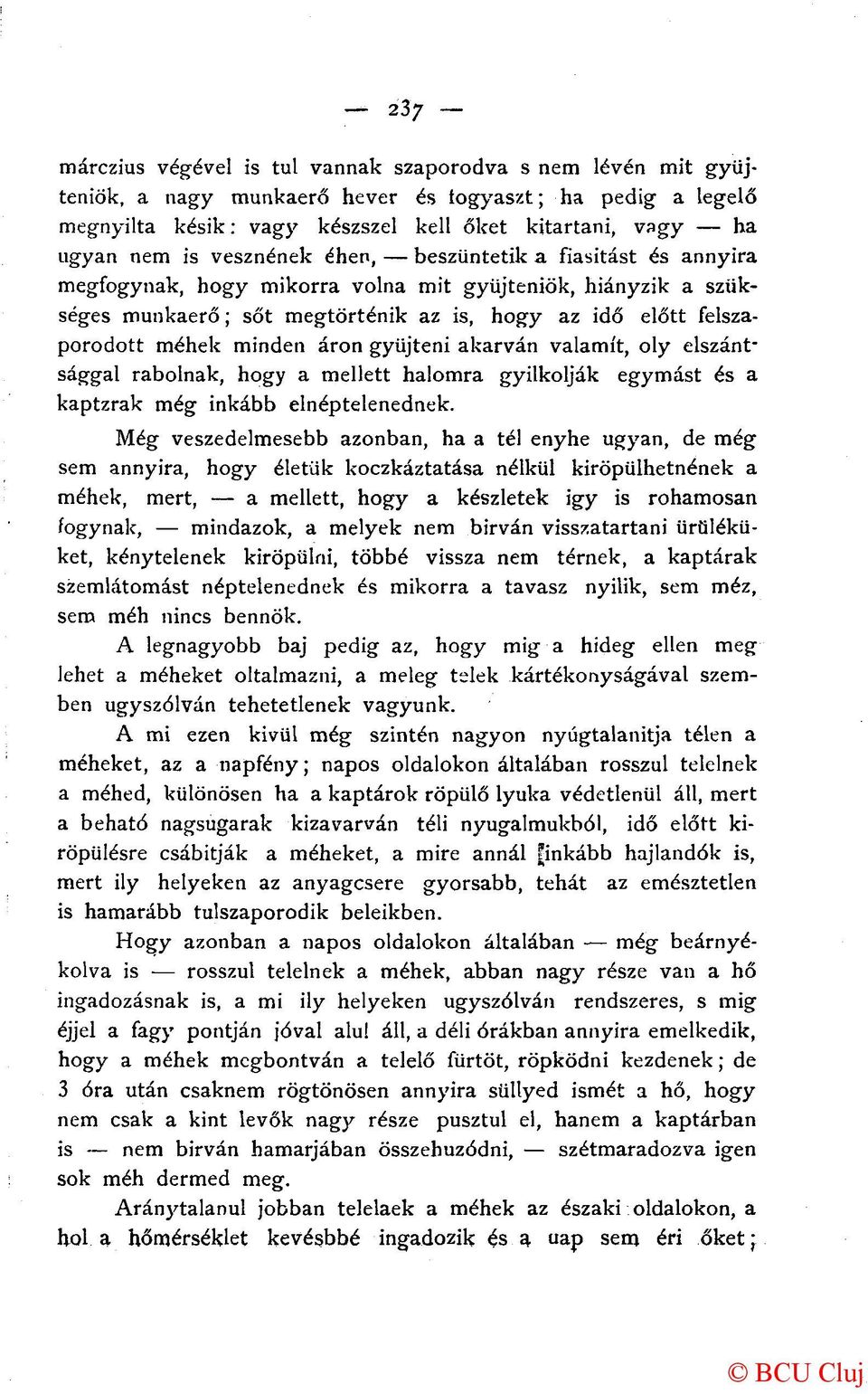 áron gyűjteni akarván valamit, oly elszántsággal rabolnak, hogy a mellett halomra gyilkolják egymást és a kaptzrak még inkább elnéptelenednek.