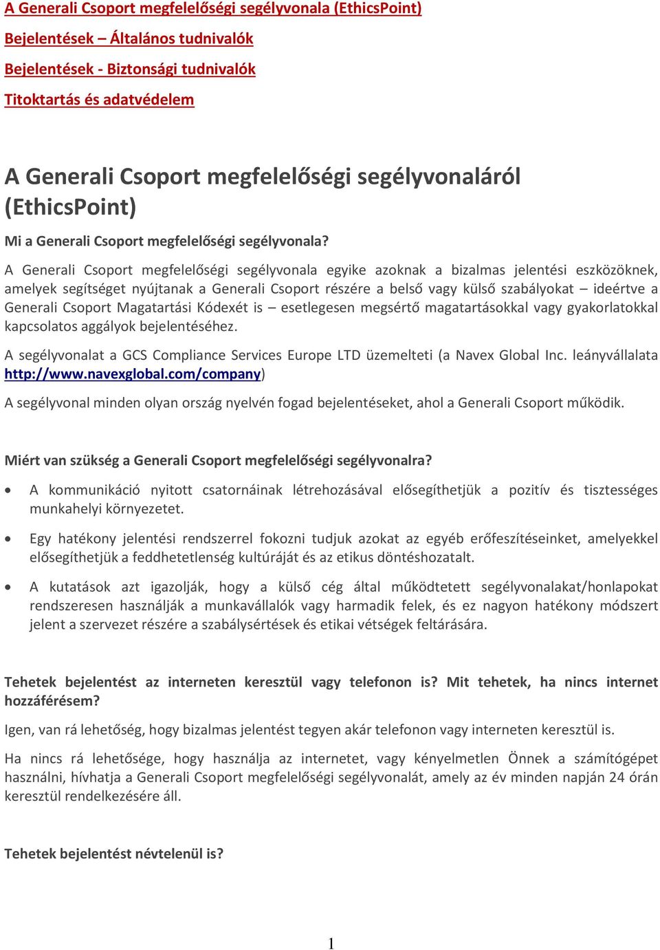 A Generali Csoport megfelelőségi segélyvonala egyike azoknak a bizalmas jelentési eszközöknek, amelyek segítséget nyújtanak a Generali Csoport részére a belső vagy külső szabályokat ideértve a