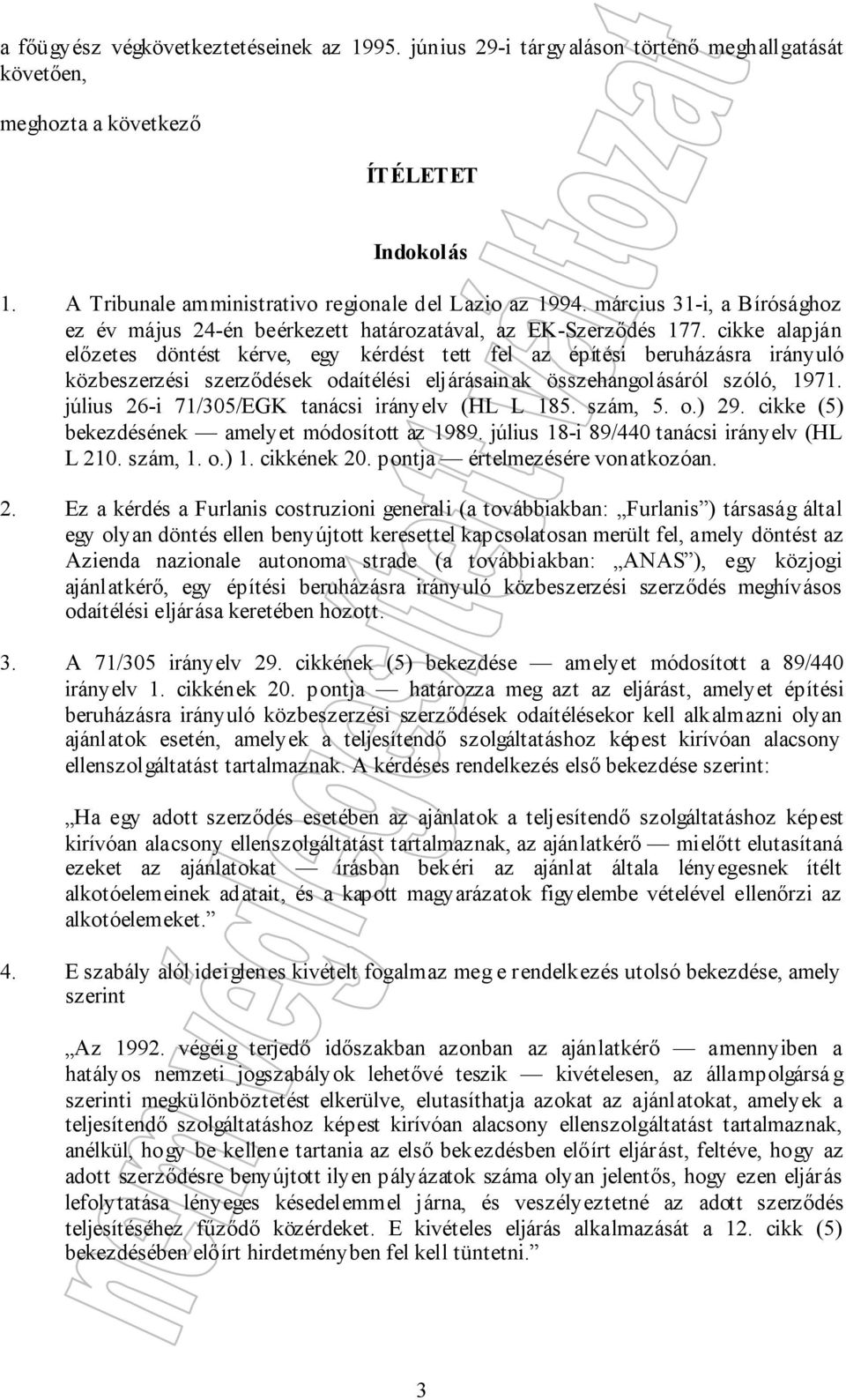 cikke alapján előzetes döntést kérve, egy kérdést tett fel az építési beruházásra irányuló közbeszerzési szerződések odaítélési eljárásainak összehangolásáról szóló, 1971.