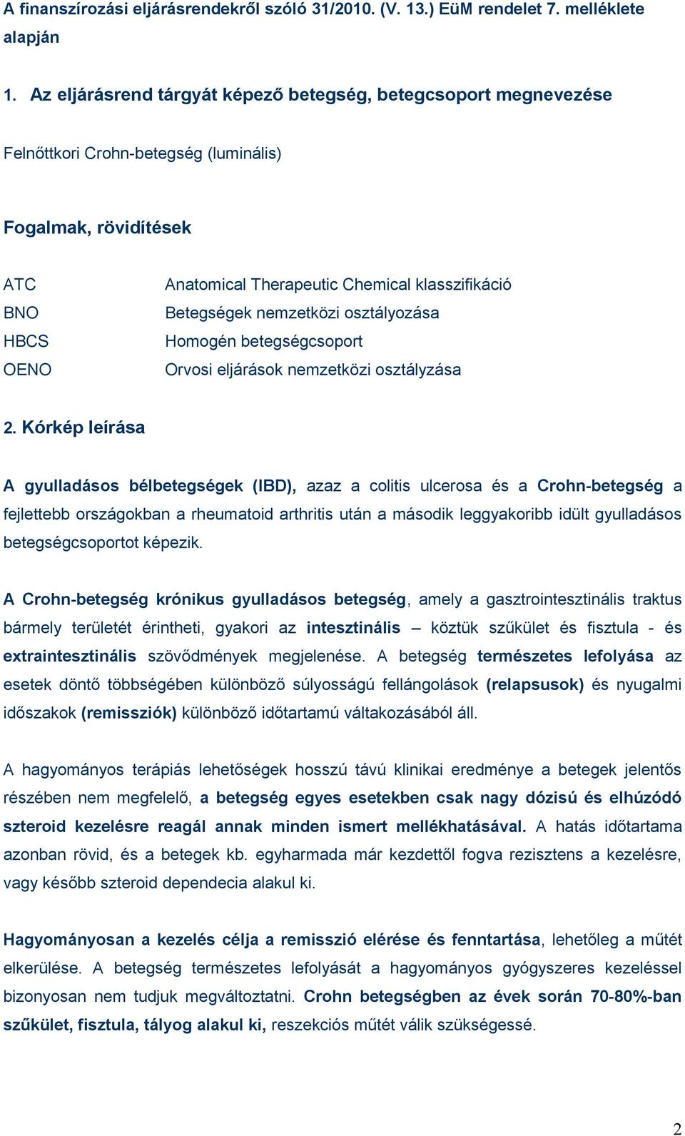 Betegségek nemzetközi osztályozása Homogén betegségcsoport Orvosi eljárások nemzetközi osztályzása 2.