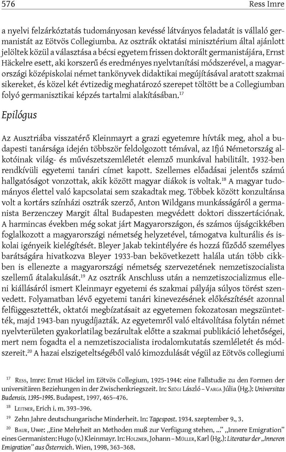 módszerével, a magyarországi középiskolai német tankönyvek didaktikai megújításával aratott szakmai sikereket, és közel két évtizedig meghatározó szerepet töltött be a Collegiumban folyó