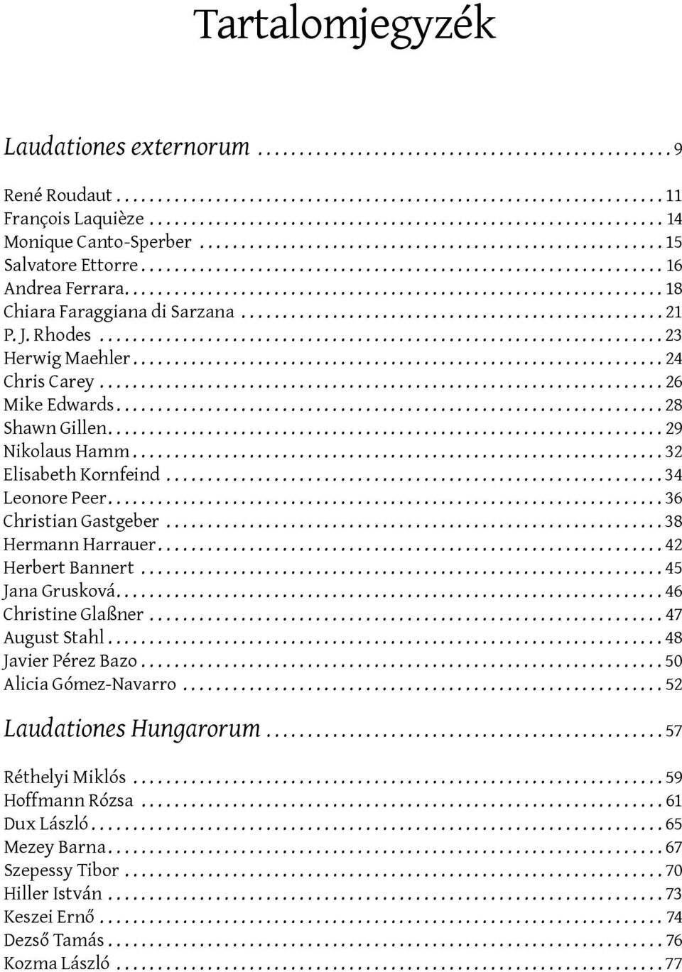 ..34 Leonore Peer...36 Christian Gastgeber...38 Hermann Harrauer...42 Herbert Bannert...45 Jana Grusková...46 Christine Glaßner...47 August Stahl...48 Javier Pérez Bazo.