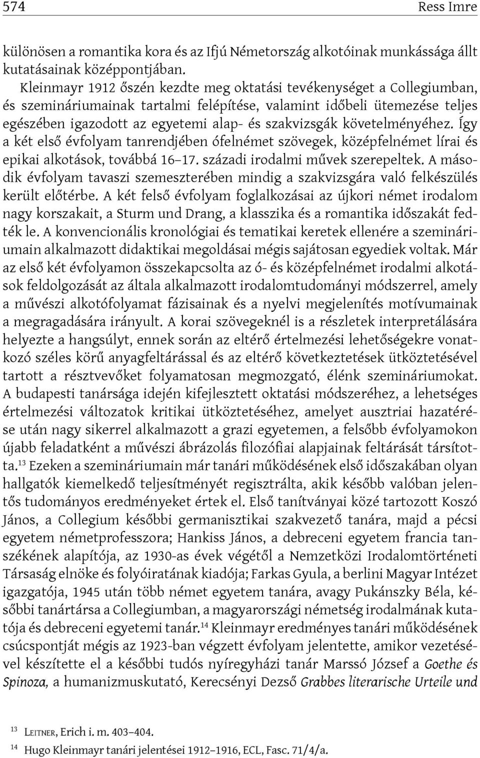 követelményéhez. Így a két első évfolyam tanrendjében ófelnémet szövegek, középfelnémet lírai és epikai alkotások, továbbá 16 17. századi irodalmi művek szerepeltek.