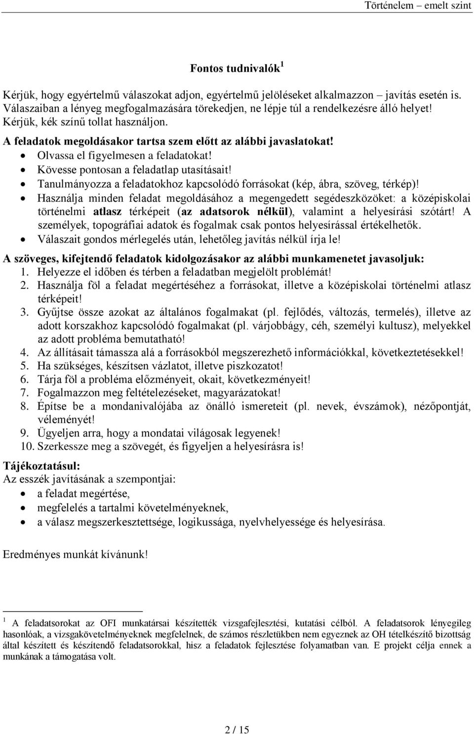 Olvassa el figyelmesen a feladatokat! Kövesse pontosan a feladatlap utasításait! Tanulmányozza a feladatokhoz kapcsolódó forrásokat (kép, ábra, szöveg, térkép)!