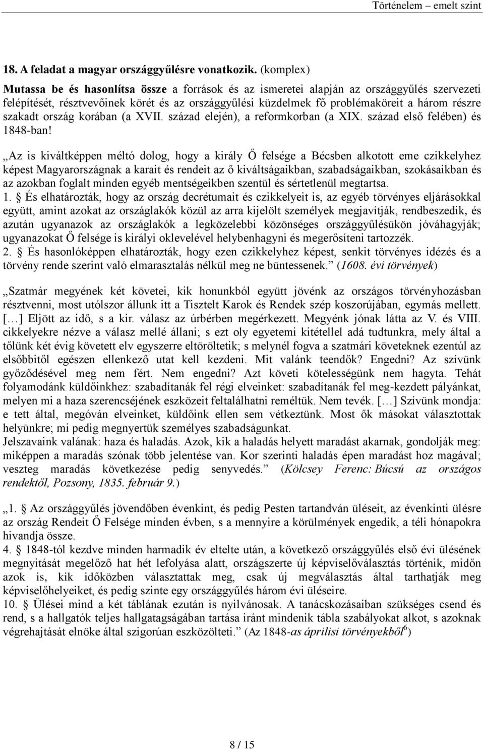 szakadt ország korában (a XVII. század elején), a reformkorban (a XIX. század első felében) és 1848-ban!