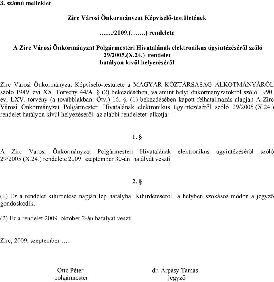 (2) bekezdésében, valamint helyi önkormányzatokról szóló 1990. évi LXV. törvény (a továbbiakban: Ötv.) 16.