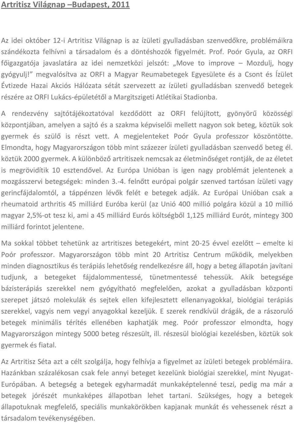 megvalósítva az ORFI a Magyar Reumabetegek Egyesülete és a Csont és Ízület Évtizede Hazai Akciós Hálózata sétát szervezett az ízületi gyulladásban szenvedő betegek részére az ORFI Lukács-épületétől a