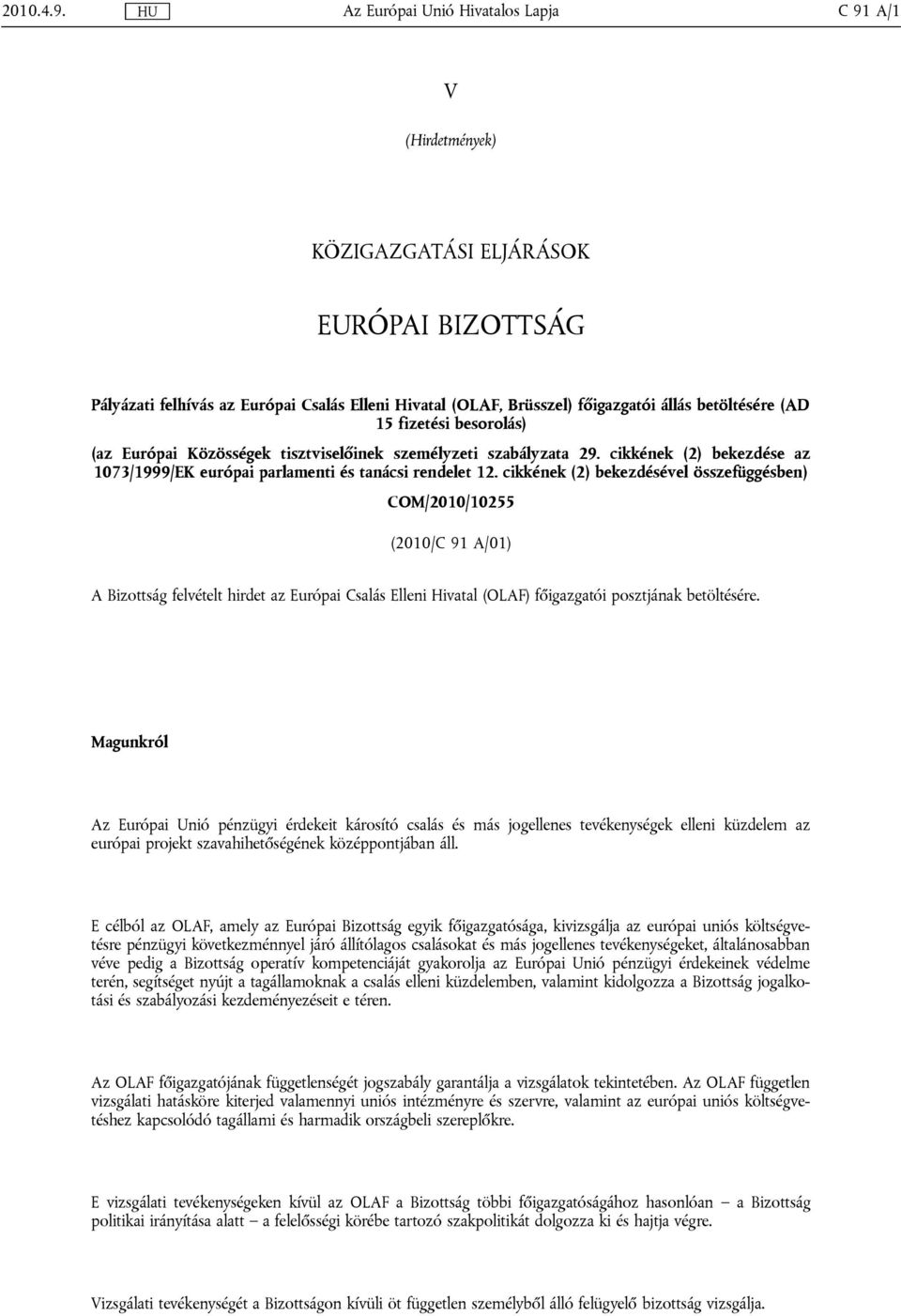 betöltésére (AD 15 fizetési besorolás) (az Európai Közösségek tisztviselőinek személyzeti szabályzata 29. cikkének (2) bekezdése az 1073/1999/EK európai parlamenti és tanácsi rendelet 12.