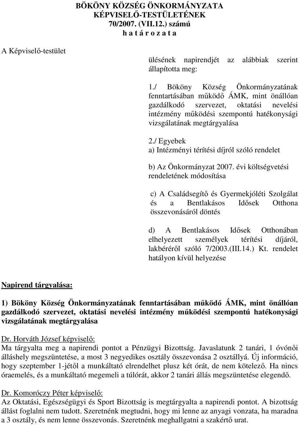 / Egyebek a) Intézményi térítési díjról szóló rendelet b) Az Önkormányzat 2007.