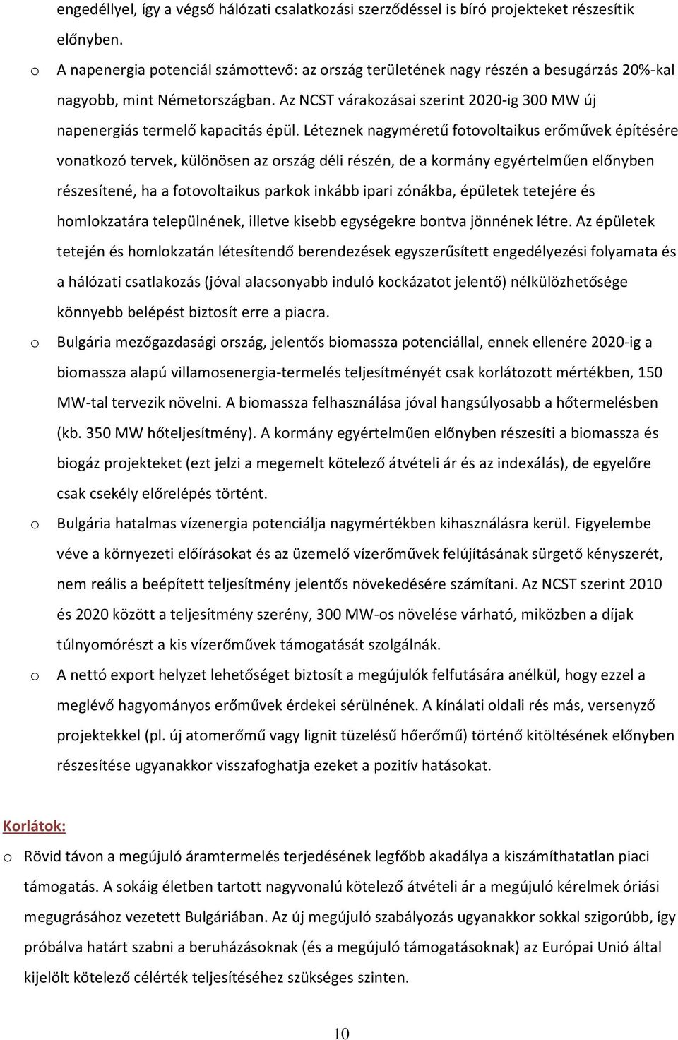 Az NCST várakozásai szerint 2020-ig 300 MW új napenergiás termelő kapacitás épül.