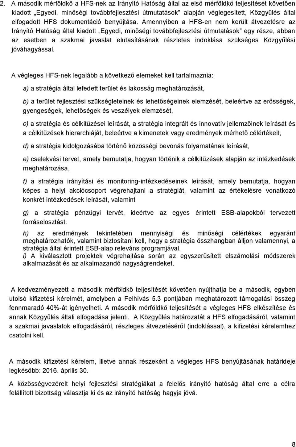 Amennyiben a HFS-en nem került átvezetésre az Irányító Hatóság által kiadott Egyedi, minőségi továbbfejlesztési útmutatások egy része, abban az esetben a szakmai javaslat elutasításának részletes