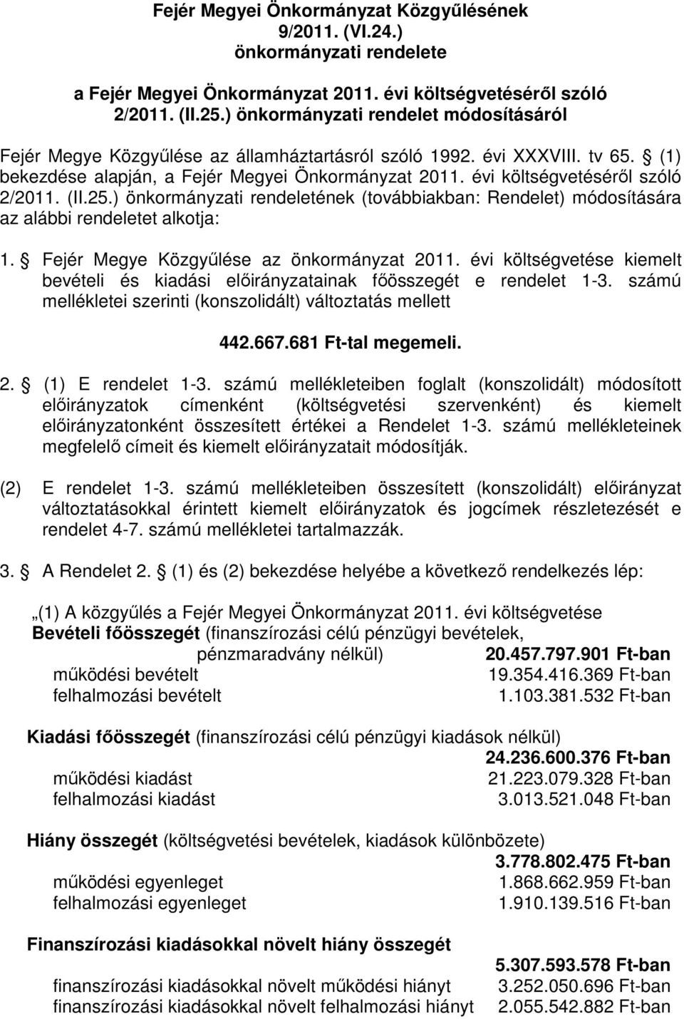 évi költségvetésérıl szóló 2/2011. (II.25.) önkormányzati rendeletének (továbbiakban: Rendelet) módosítására az alábbi rendeletet alkotja: 1. Fejér Megye Közgyőlése az önkormányzat 2011.