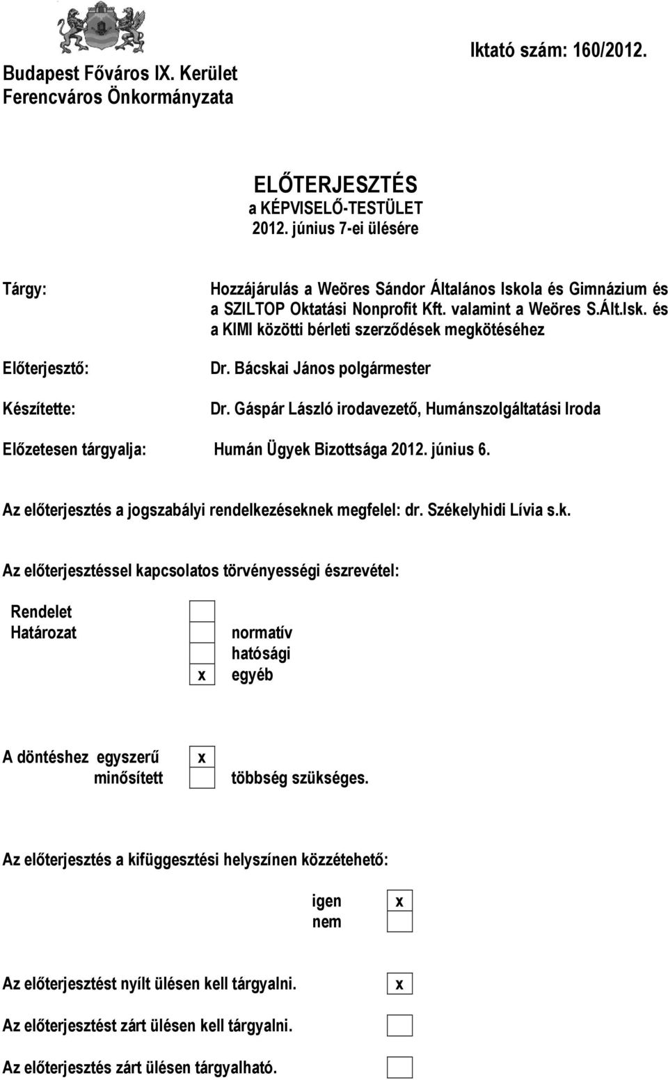 Bácskai János polgármester Dr. Gáspár László irodavezető, Humánszolgáltatási Iroda Előzetesen tárgyalja: Humán Ügyek Bizottsága 2012. június 6.