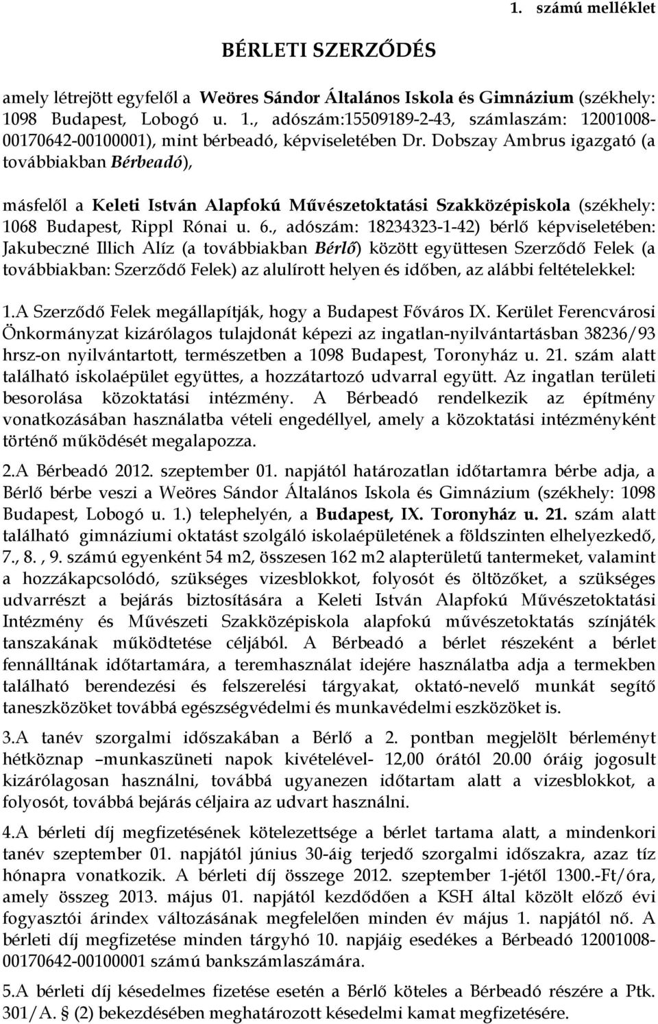 Dobszay Ambrus igazgató (a továbbiakban Bérbeadó), másfelől a Keleti István Alapfokú Művészetoktatási Szakközépiskola (székhely: 1068 Budapest, Rippl Rónai u. 6.