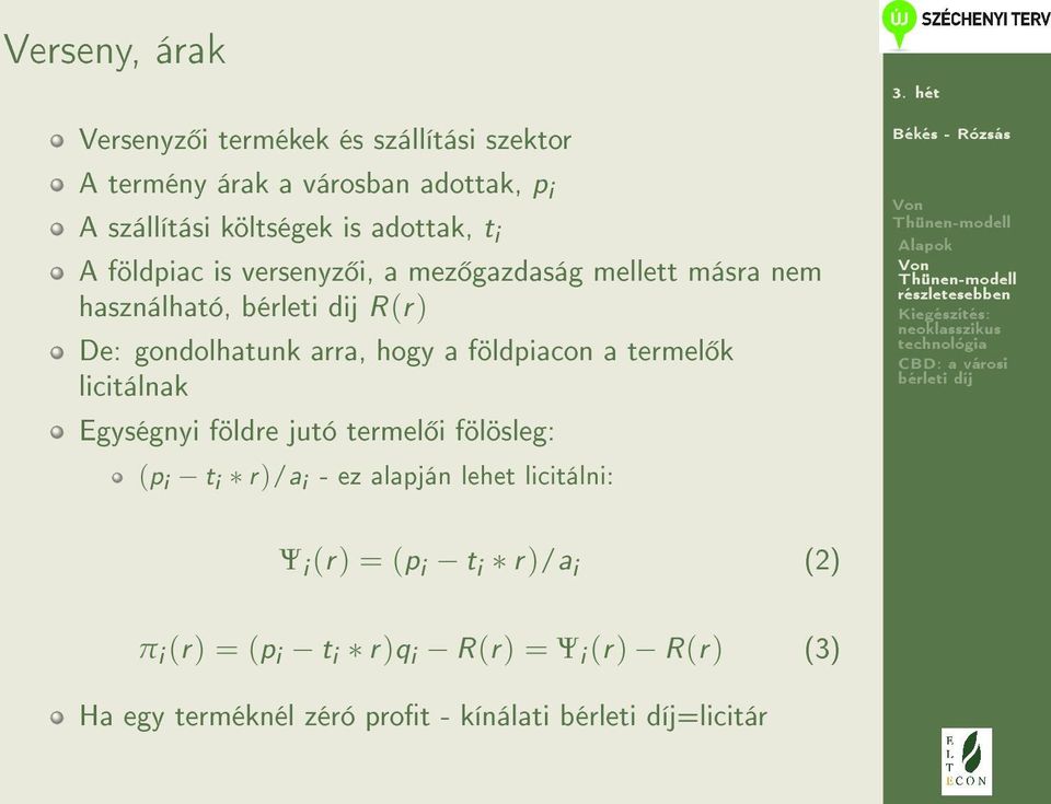 hogy a földpiacon a termel k licitálnak Egységnyi földre jutó termel i fölösleg: (p i t i r)/a i - ez alapján lehet