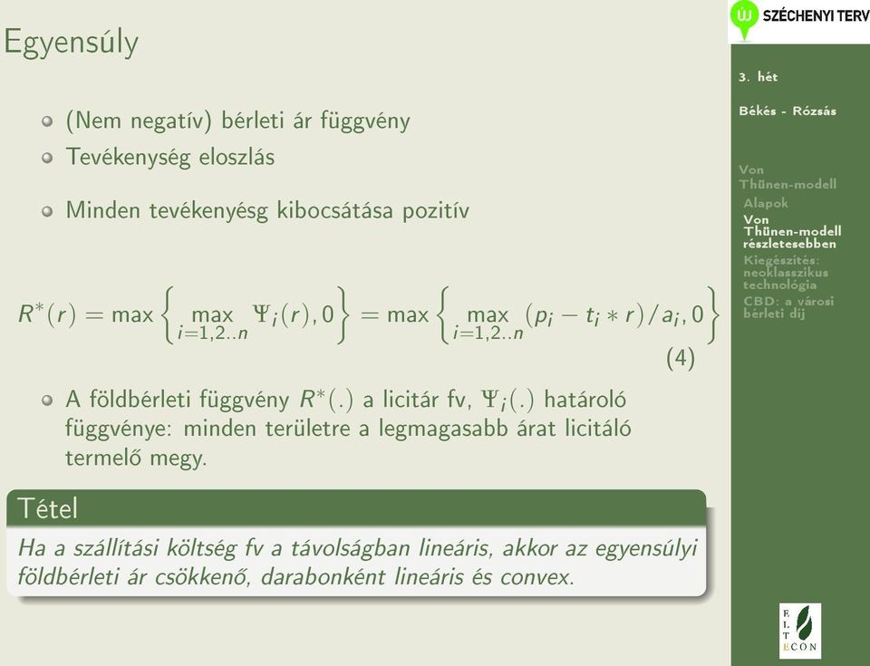 ) a licitár fv, Ψ i (.) határoló függvénye: minden területre a legmagasabb árat licitáló termel megy.