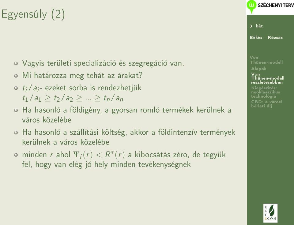 .. t n /a n Ha hasonló a földigény, a gyorsan romló termékek kerülnek a város közelébe Ha hasonló a