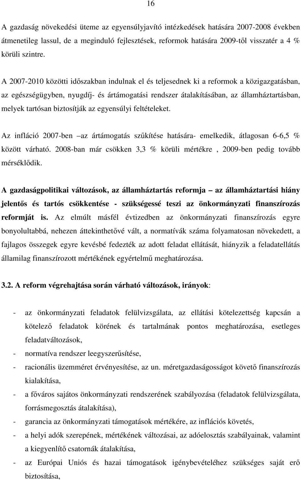 biztosítják az egyensúlyi feltételeket. Az infláció 2007-ben az ártámogatás sz kítése hatására- emelkedik, átlagosan 6-6,5 % között várható.