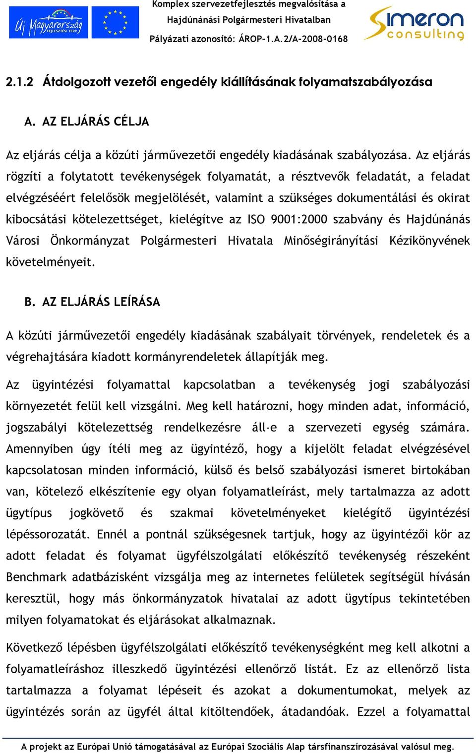 kelégítve az ISO 9001:2000 szabváy és Hajdúáás Város Ökormáyzat Polgármester Hvatala Mıségráyítás Kézköyvéek követelméyet. B.