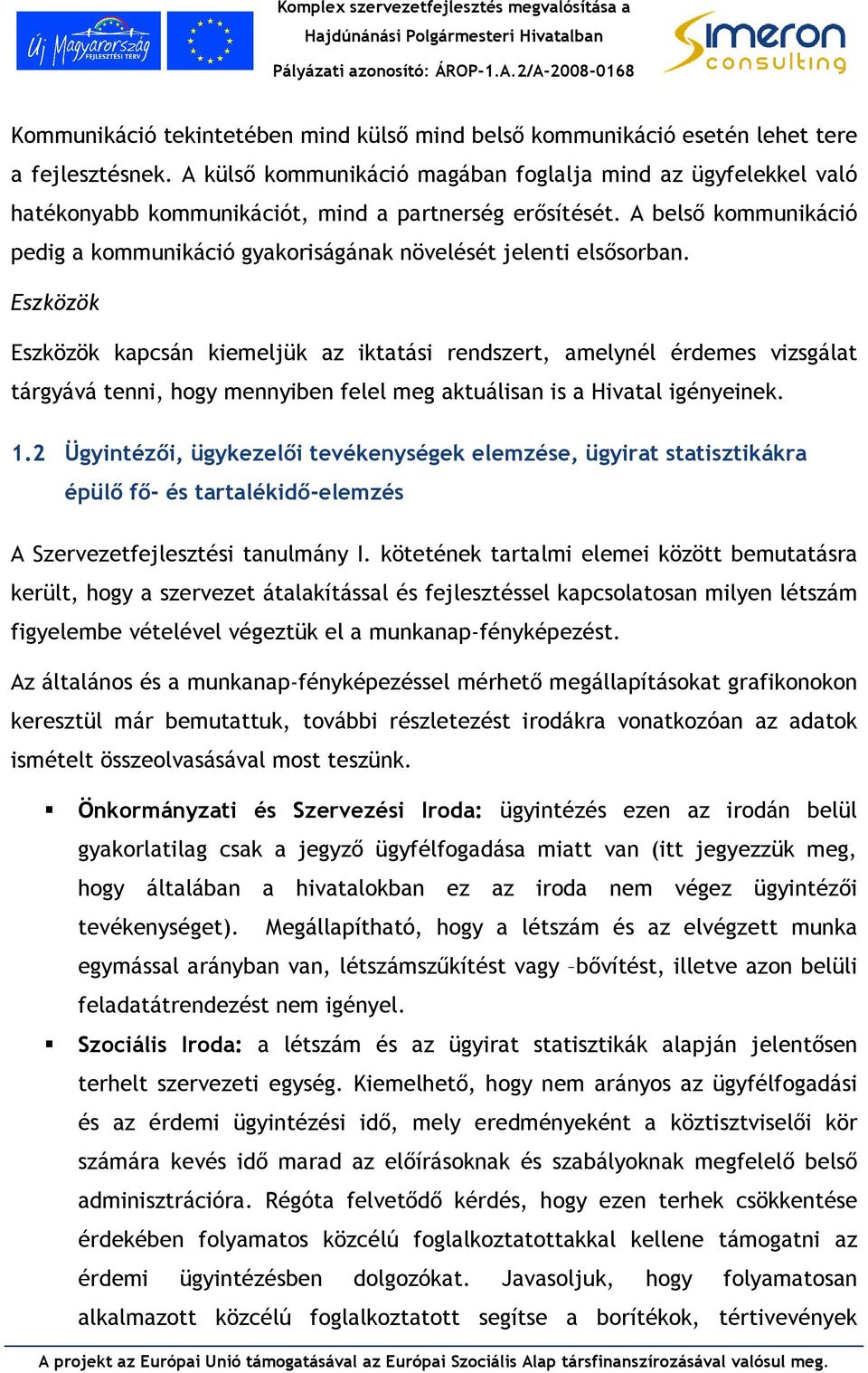 Eszközök Eszközök kapcsá kemeljük az ktatás redszert, amelyél érdemes vzsgálat tárgyává te, hogy meybe felel meg aktuálsa s a Hvatal géyeek. 1.