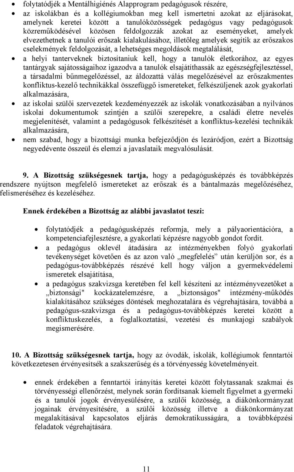 lehetséges megoldások megtalálását, a helyi tanterveknek biztosítaniuk kell, hogy a tanulók életkorához, az egyes tantárgyak sajátosságaihoz igazodva a tanulók elsajátíthassák az