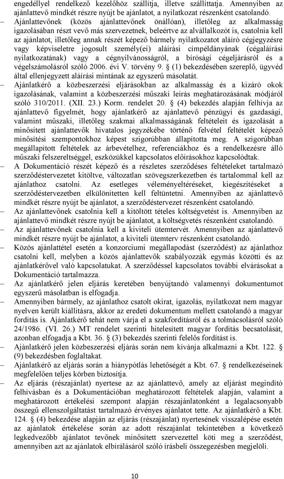 képező bármely nyilatkozatot aláíró cégjegyzésre vagy képviseletre jogosult személy(ei) aláírási címpéldányának (cégaláírási nyilatkozatának) vagy a cégnyilvánosságról, a bírósági cégeljárásról és a