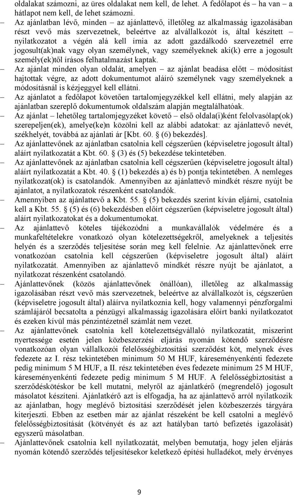 adott gazdálkodó szervezetnél erre jogosult(ak)nak vagy olyan személynek, vagy személyeknek aki(k) erre a jogosult személy(ek)től írásos felhatalmazást kaptak.