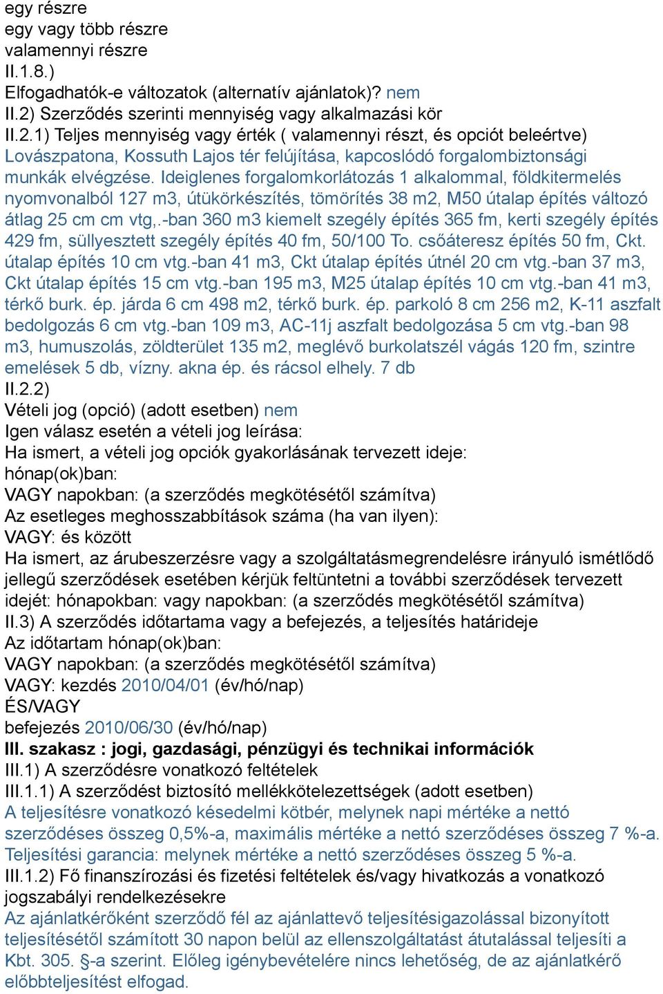 1) Teljes mennyiség vagy érték ( valamennyi részt, és opciót beleértve) Lovászpatona, Kossuth Lajos tér felújítása, kapcoslódó forgalombiztonsági munkák elvégzése.