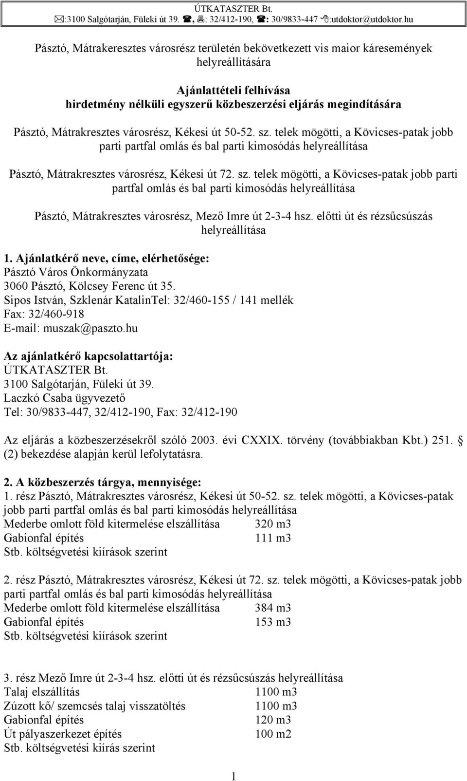 Mátrakresztes városrész, Kékesi út 50-52. sz. telek mögötti, a Kövicses-patak jobb parti partfal omlás és bal parti kimosódás helyreállítása Pásztó, Mátrakresztes városrész, Kékesi út 72. sz. telek mögötti, a Kövicses-patak jobb parti partfal omlás és bal parti kimosódás helyreállítása Pásztó, Mátrakresztes városrész, Mező Imre út 2-3-4 hsz.