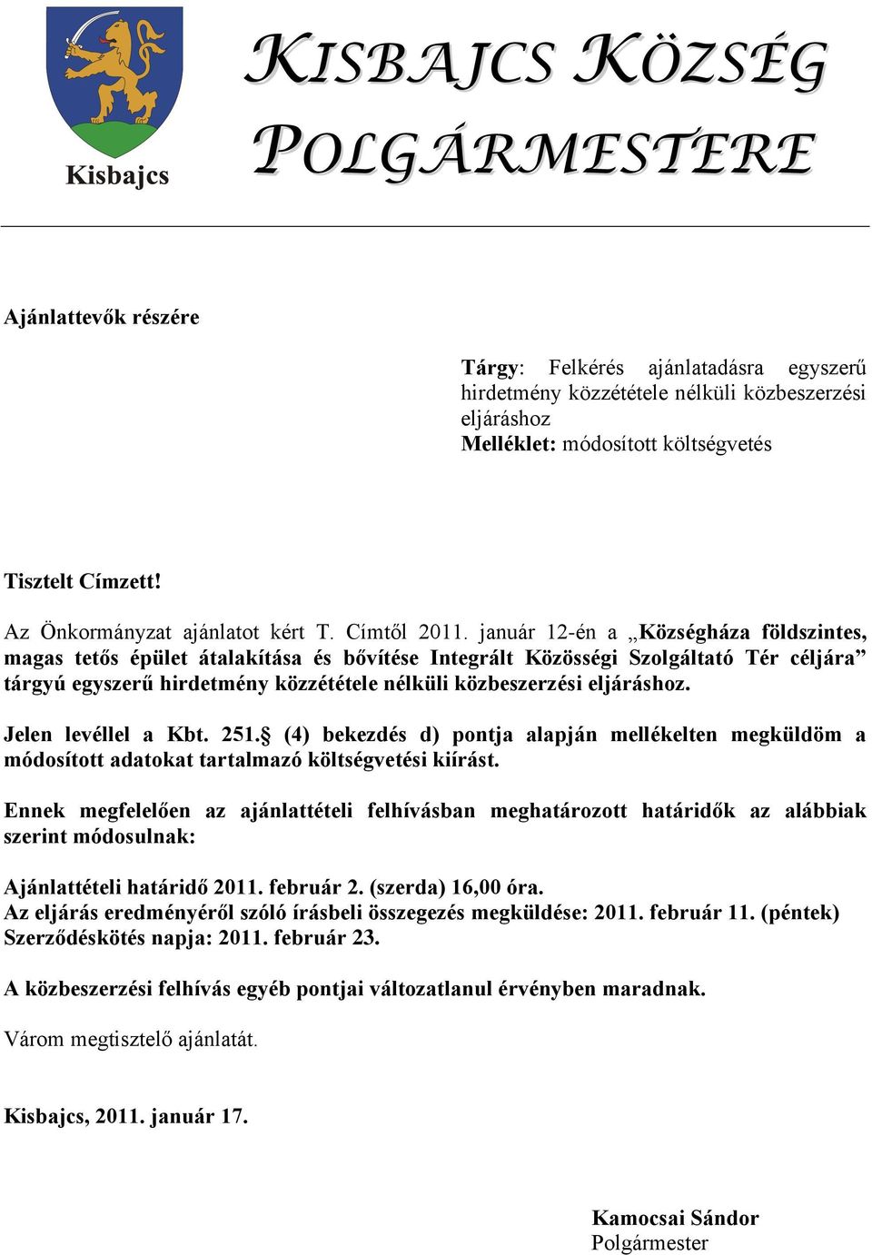 január 12-én a Községháza földszintes, magas tetős épület átalakítása és bővítése Integrált Közösségi Szolgáltató Tér céljára tárgyú egyszerű hirdetmény közzététele nélküli közbeszerzési eljáráshoz.