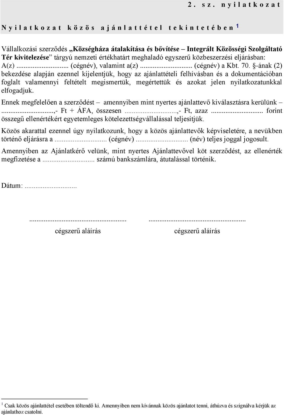 kivitelezése tárgyú nemzeti értékhatárt meghaladó egyszerű közbeszerzési eljárásban: A(z)... (cégnév), valamint a(z)... (cégnév) a Kbt. 70.