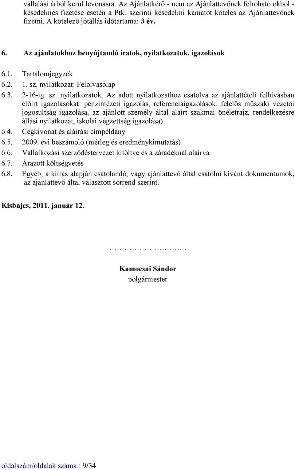 igazolások 6.1. Tartalomjegyzék 6.2. 1. sz. nyilatkozat: Felolvasólap 6.3. 2-16-ig. sz. nyilatkozatok.