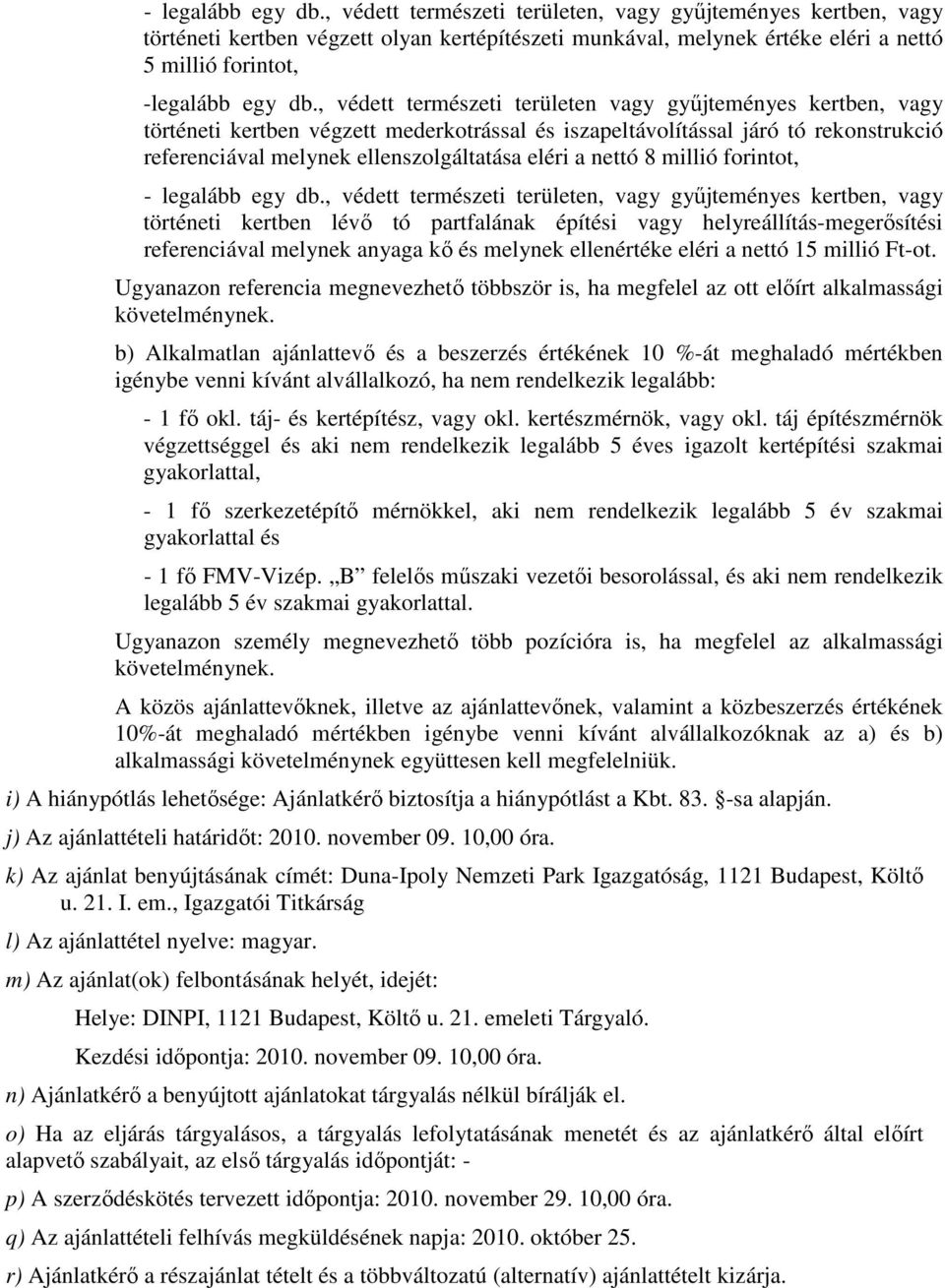 , védett természeti területen vagy gyűjteményes kertben, vagy történeti kertben végzett mederkotrással és iszapeltávolítással járó tó rekonstrukció referenciával melynek ellenszolgáltatása eléri a