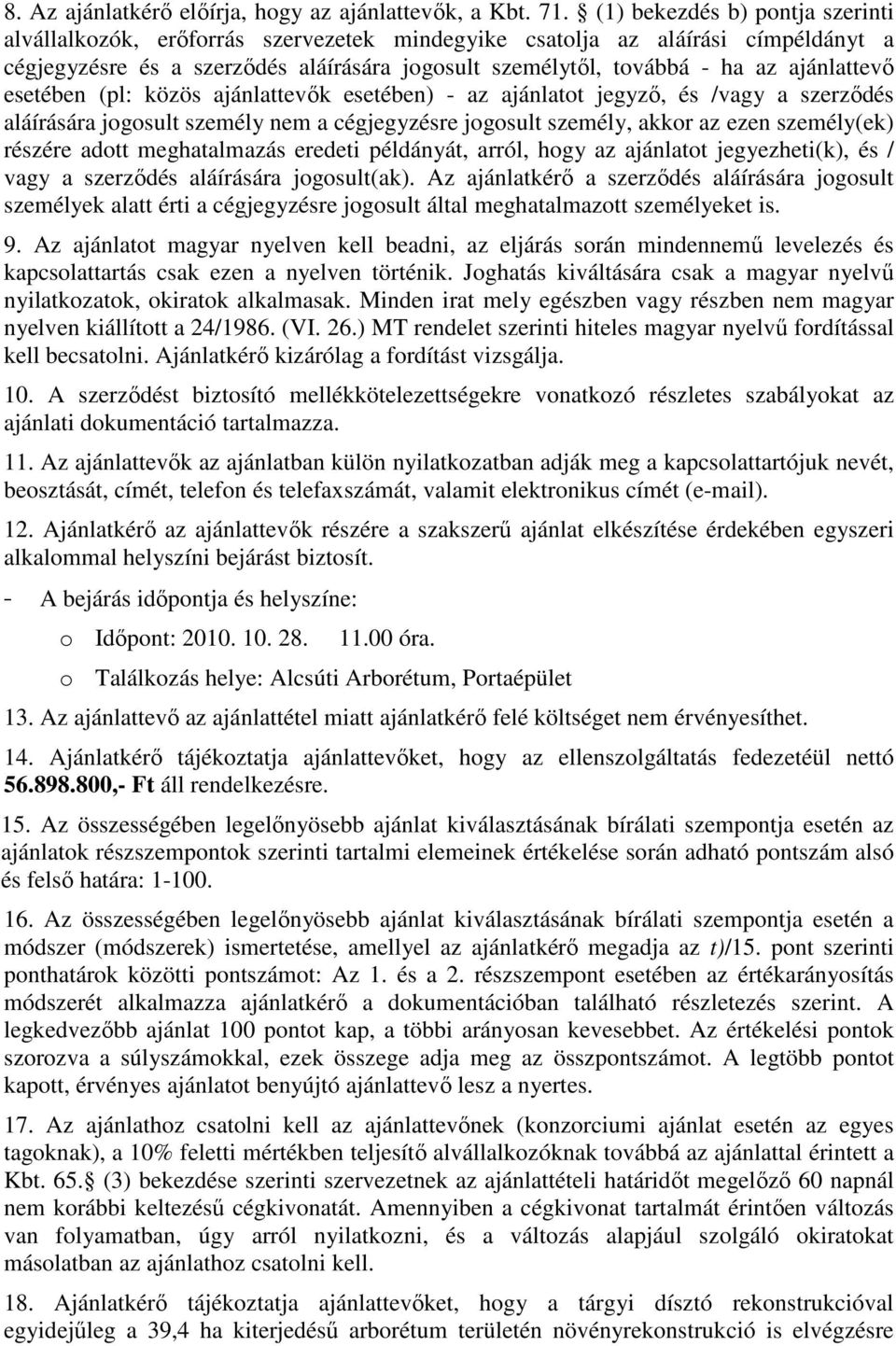 ajánlattevő esetében (pl: közös ajánlattevők esetében) - az ajánlatot jegyző, és /vagy a szerződés aláírására jogosult személy nem a cégjegyzésre jogosult személy, akkor az ezen személy(ek) részére