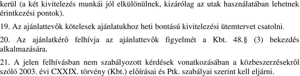 Az ajánlatkérő felhívja az ajánlattevők figyelmét a Kbt. 48. (3) bekezdés alkalmazására. 21.