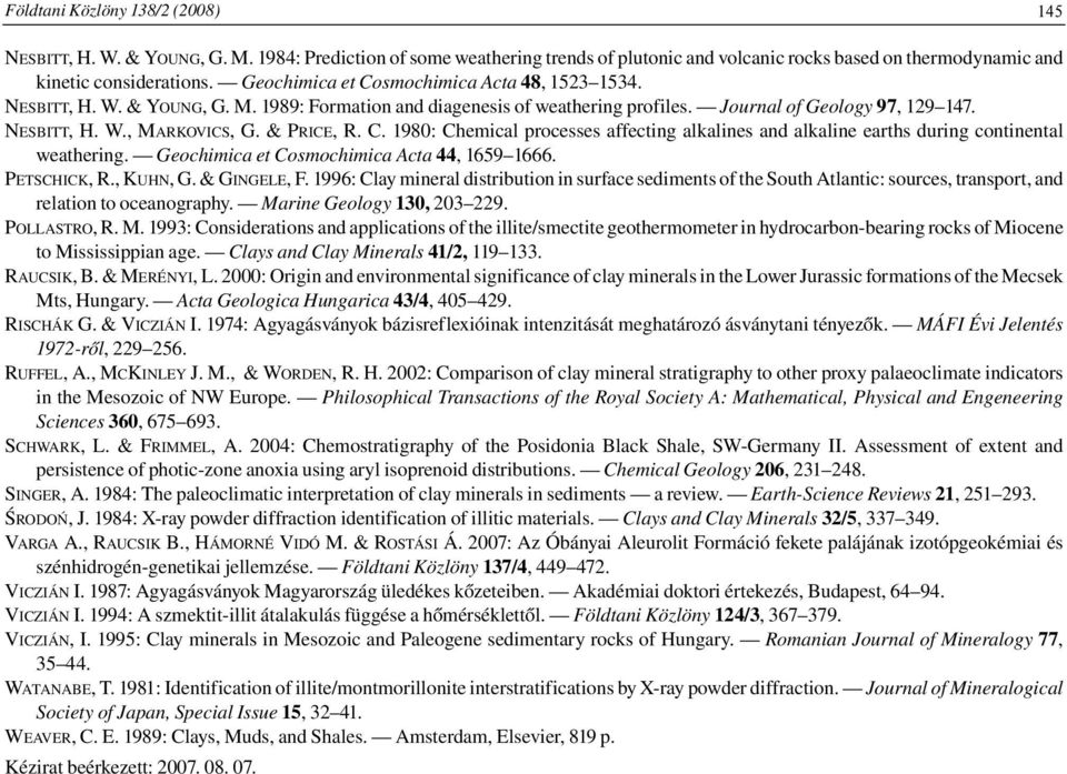 & PRICE, R. C. 1980: Chemical processes affecting alkalines and alkaline earths during continental weathering. Geochimica et Cosmochimica Acta 44, 1659 1666. PETSCHICK, R., KUHN, G. & GINGELE, F.