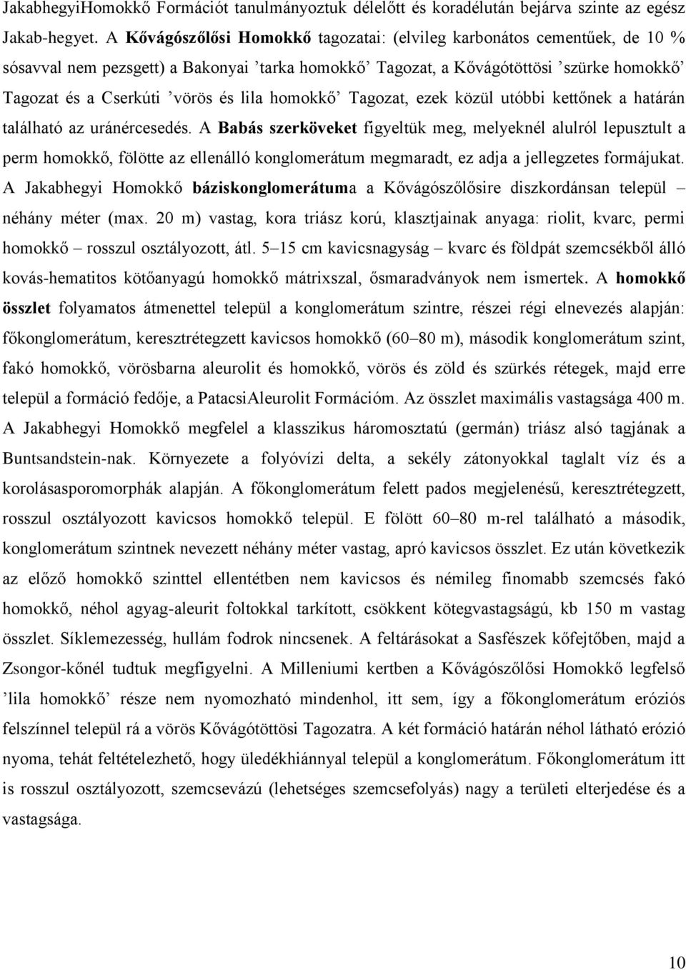 homokkő Tagozat, ezek közül utóbbi kettőnek a határán található az uránércesedés.