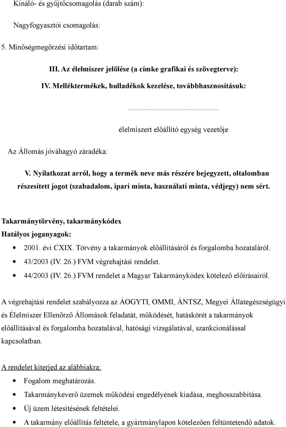 Nyilatkozat arról, hogy a termék neve más részére bejegyzett, oltalomban részesített jogot (szabadalom, ipari minta, használati minta, védjegy) nem sért.