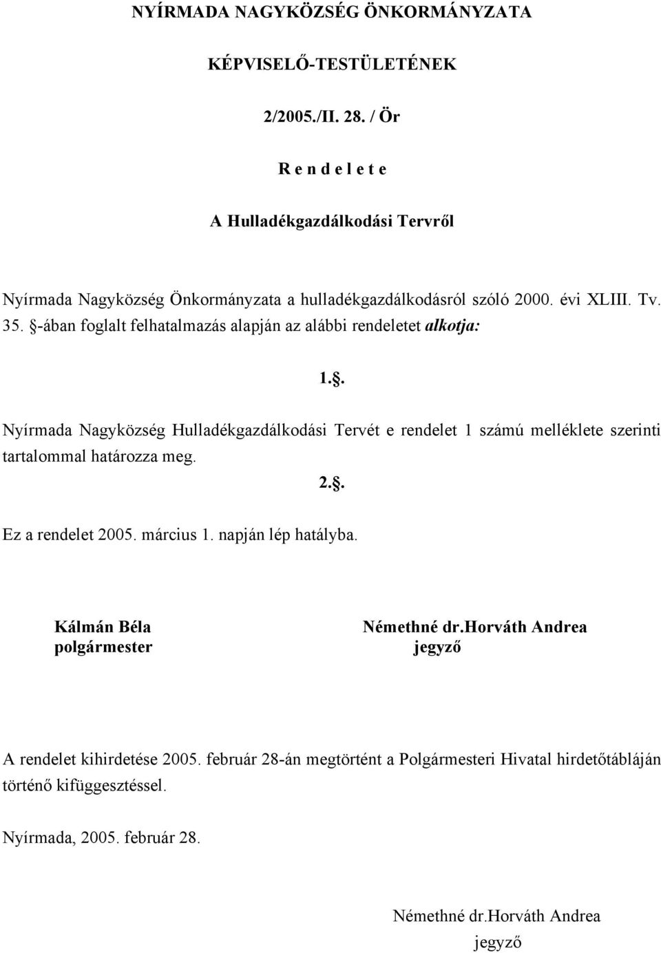 -ában foglalt felhatalmazás alapján az alábbi rendeletet alkotja: 1.